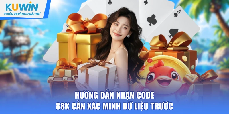 Hướng dẫn nhận code 88K cần xác minh dữ liệu trước
