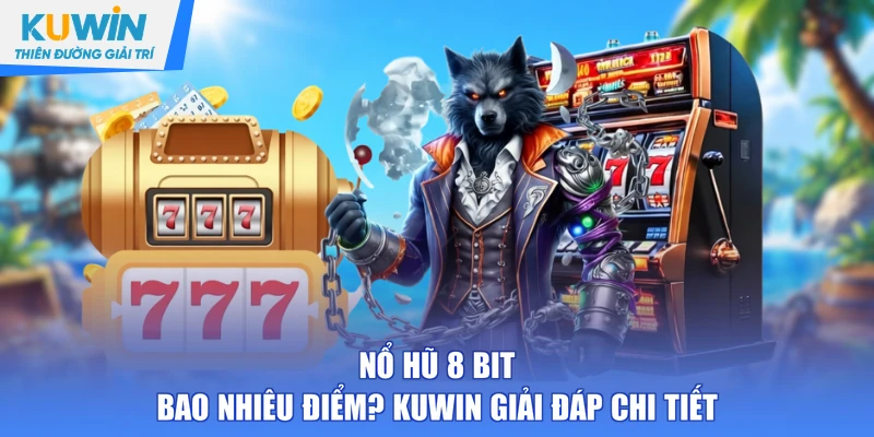 nổ hũ 8 bit bao nhiêu điểm