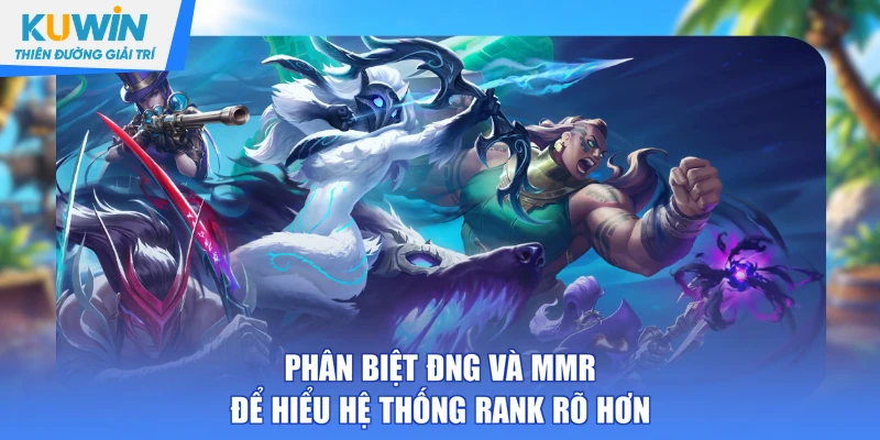 Phân biệt ĐNG và MMR để hiểu hệ thống rank rõ hơn